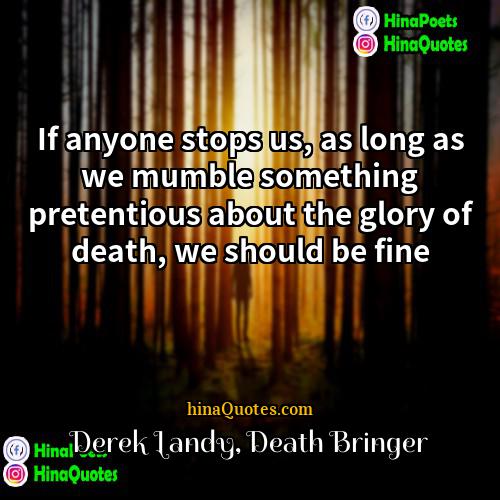 Derek Landy Death Bringer Quotes | If anyone stops us, as long as